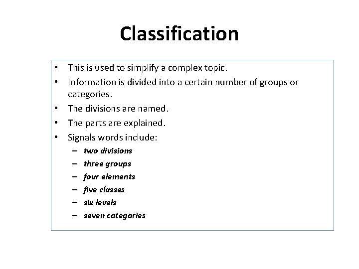 Classification • This is used to simplify a complex topic. • Information is divided