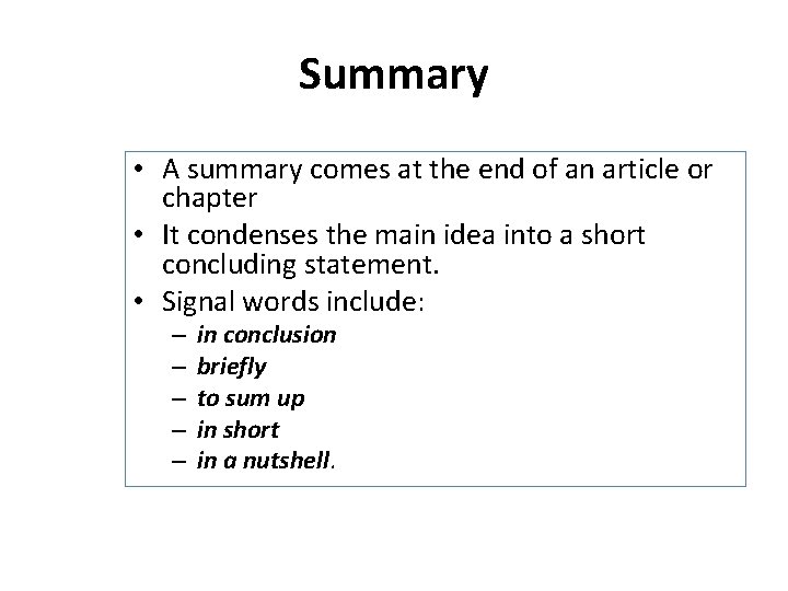 Summary • A summary comes at the end of an article or chapter •