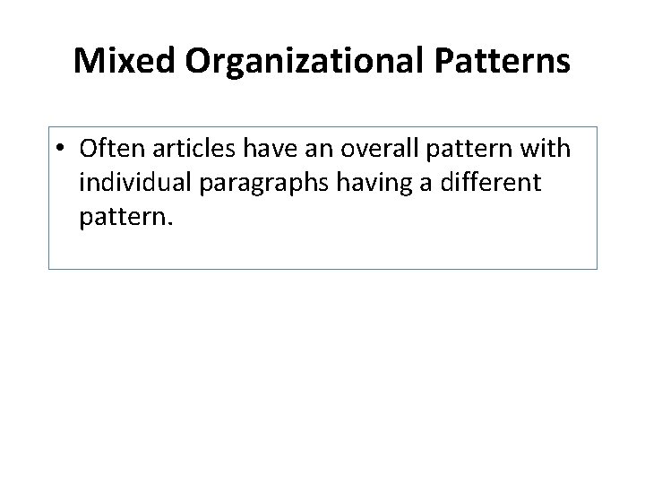 Mixed Organizational Patterns • Often articles have an overall pattern with individual paragraphs having