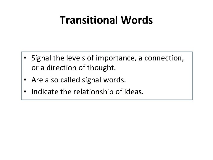 Transitional Words • Signal the levels of importance, a connection, or a direction of