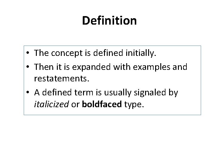 Definition • The concept is defined initially. • Then it is expanded with examples