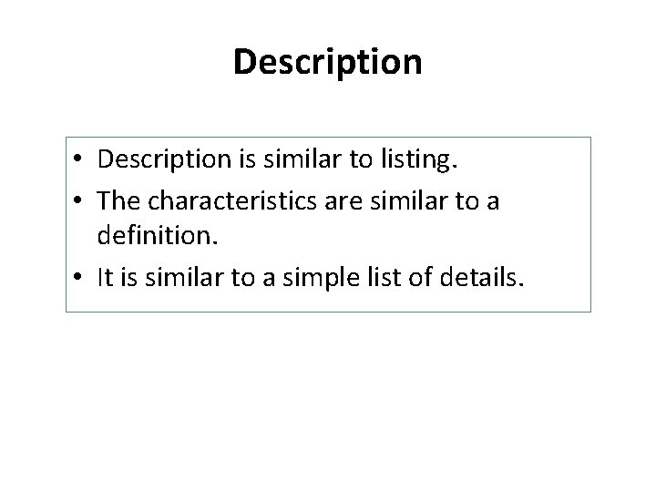 Description • Description is similar to listing. • The characteristics are similar to a