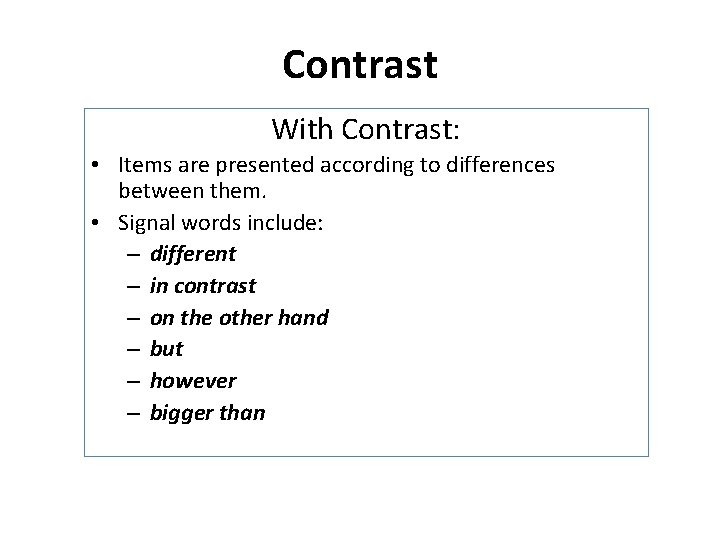 Contrast With Contrast: • Items are presented according to differences between them. • Signal