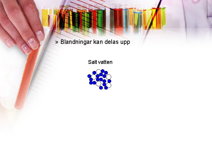 » Blandningar kan delas upp Salt vatten 