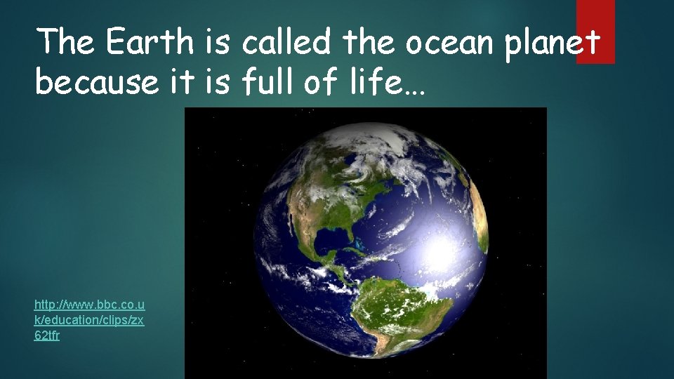 The Earth is called the ocean planet because it is full of life… http: