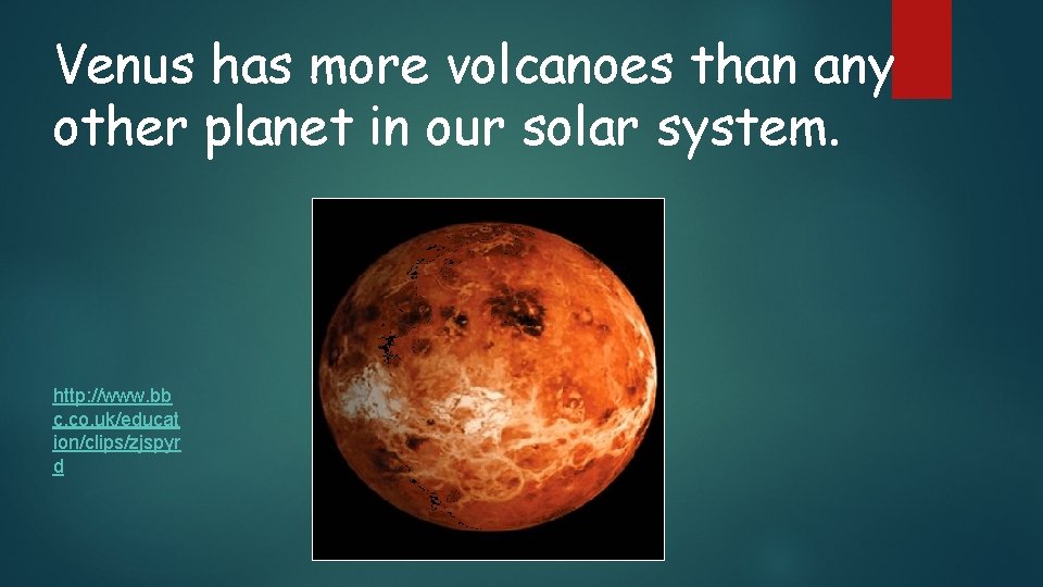 Venus has more volcanoes than any other planet in our solar system. http: //www.