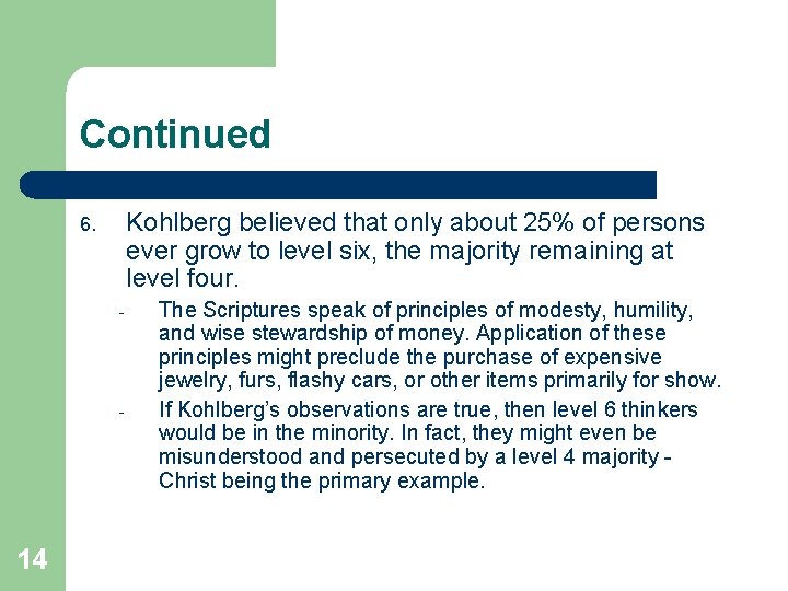 Continued Kohlberg believed that only about 25% of persons ever grow to level six,