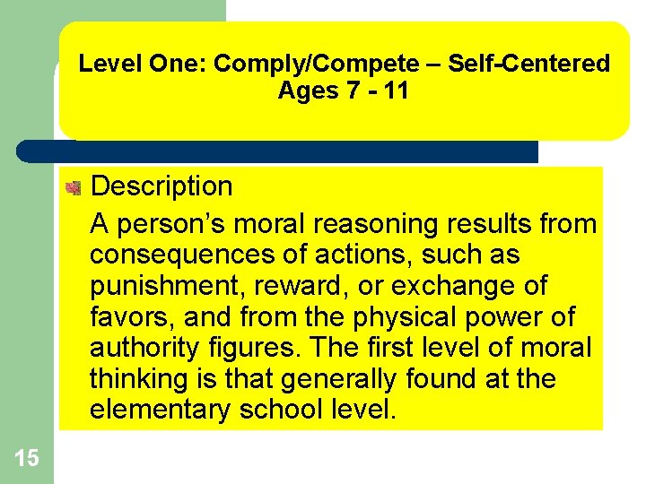 Level One: Comply/Compete – Self-Centered Ages 7 - 11 Description A person’s moral reasoning