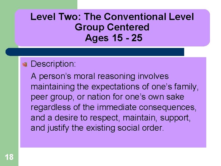Level Two: The Conventional Level Group Centered Ages 15 - 25 Description: A person’s