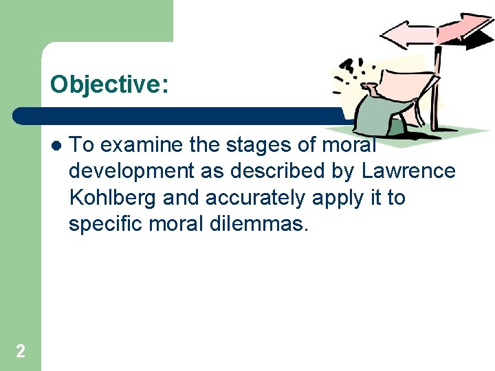 Objective: l 2 To examine the stages of moral development as described by Lawrence