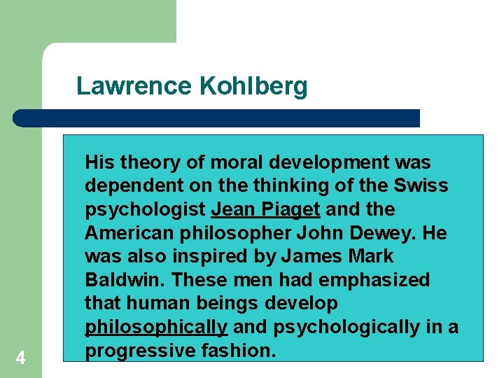 Lawrence Kohlberg 4 His theory of moral development was dependent on the thinking of