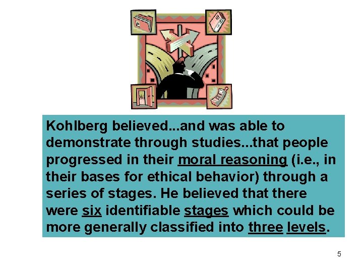 Kohlberg believed. . . and was able to demonstrate through studies. . . that
