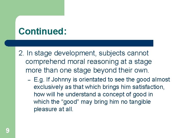 Continued: 2. In stage development, subjects cannot comprehend moral reasoning at a stage more