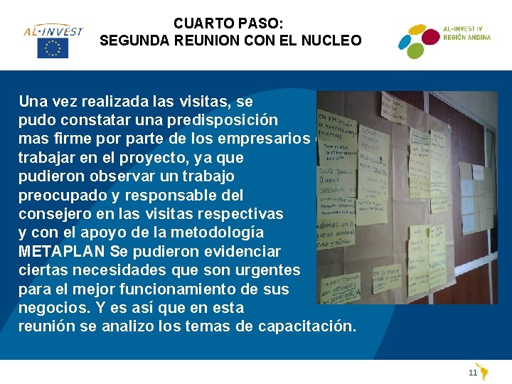 CUARTO PASO: SEGUNDA REUNION CON EL NUCLEO Una vez realizada las visitas, se pudo