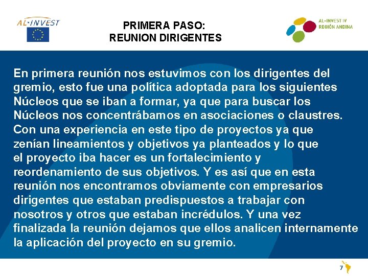 PRIMERA PASO: REUNION DIRIGENTES En primera reunión nos estuvimos con los dirigentes del gremio,