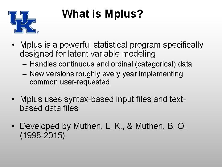 What is Mplus? • Mplus is a powerful statistical program specifically designed for latent