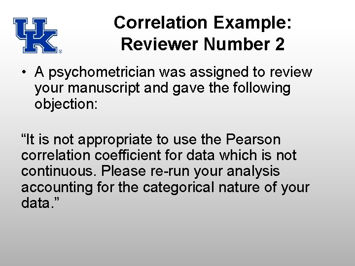 Correlation Example: Reviewer Number 2 • A psychometrician was assigned to review your manuscript