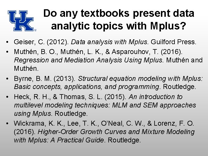 Do any textbooks present data analytic topics with Mplus? • Geiser, C. (2012). Data