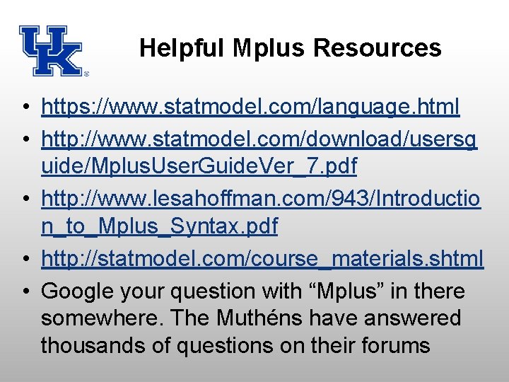 Helpful Mplus Resources • https: //www. statmodel. com/language. html • http: //www. statmodel. com/download/usersg