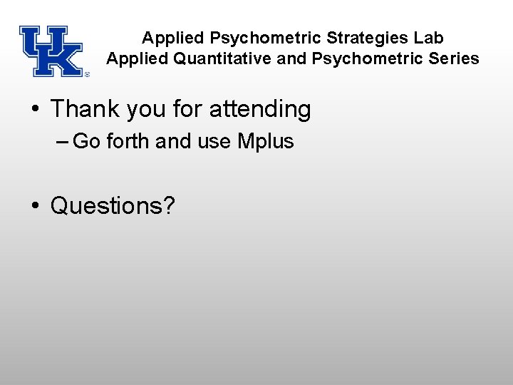 Applied Psychometric Strategies Lab Applied Quantitative and Psychometric Series • Thank you for attending