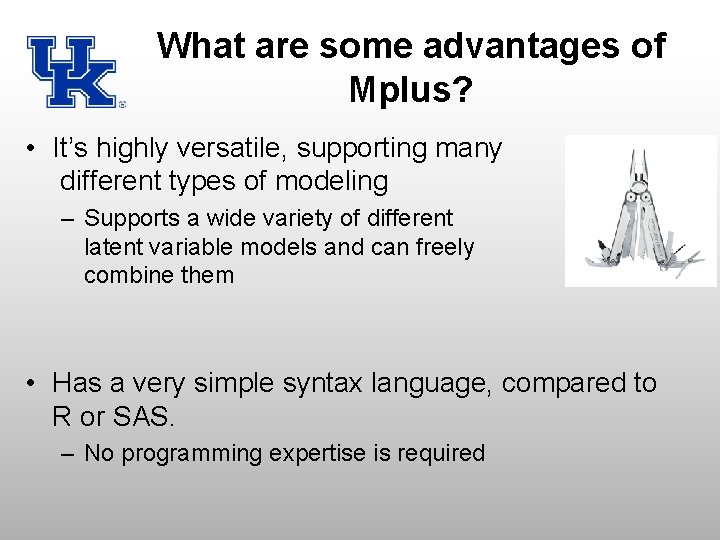 What are some advantages of Mplus? • It’s highly versatile, supporting many different types