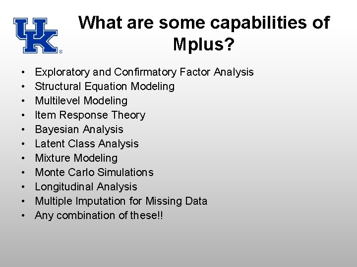 What are some capabilities of Mplus? • • • Exploratory and Confirmatory Factor Analysis