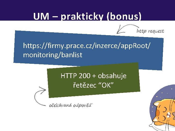 UM – prakticky (bonus) http request https: //firmy. prace. cz/inzerce/app. Root/ monitoring/banlist HTTP 200