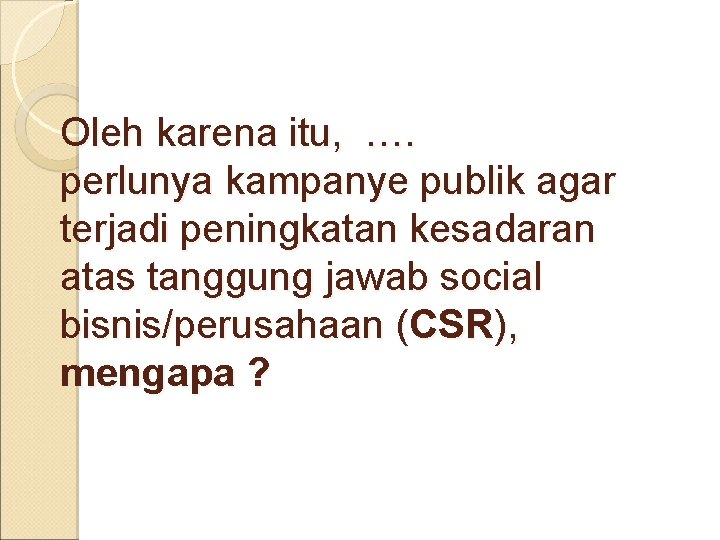 Oleh karena itu, …. perlunya kampanye publik agar terjadi peningkatan kesadaran atas tanggung jawab