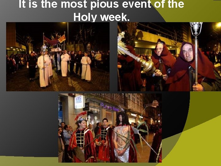 It is the most pious event of the Holy week. 