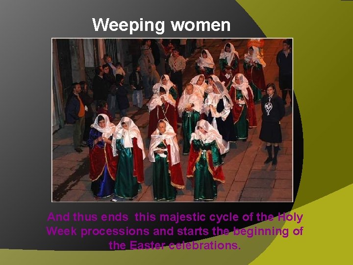 Weeping women And thus ends this majestic cycle of the Holy Week processions and