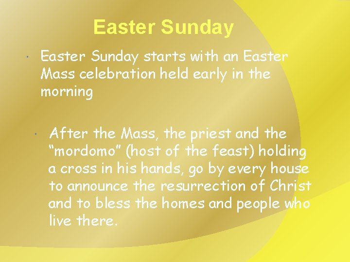 Easter Sunday starts with an Easter Mass celebration held early in the morning After