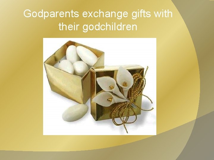 Godparents exchange gifts with their godchildren 