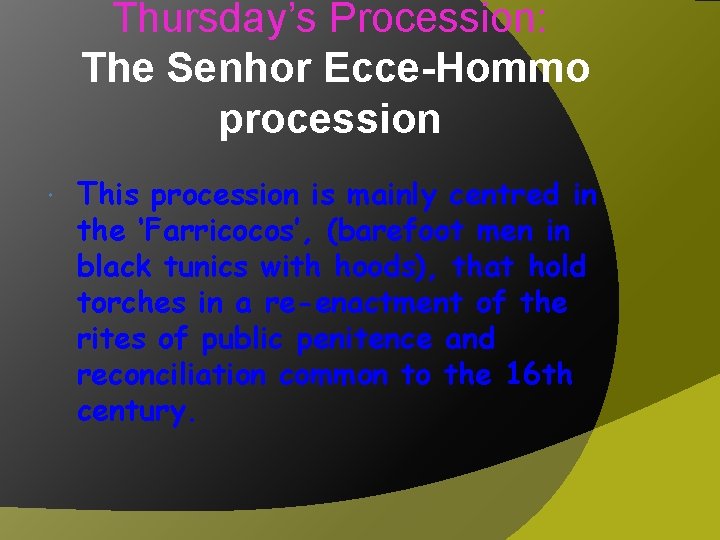 Thursday’s Procession: The Senhor Ecce-Hommo procession This procession is mainly centred in the ‘Farricocos’,