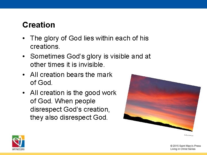 Creation • The glory of God lies within each of his creations. • Sometimes