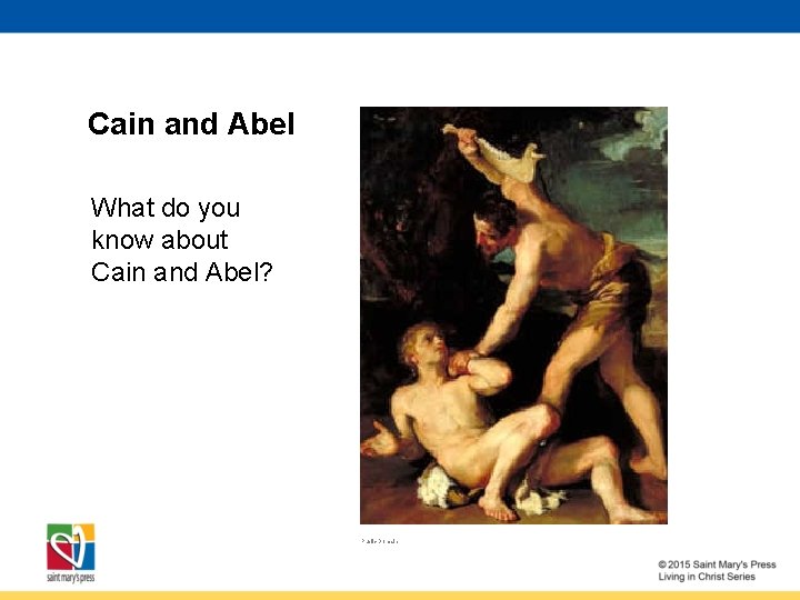 Cain and Abel What do you know about Cain and Abel? Public Domain 