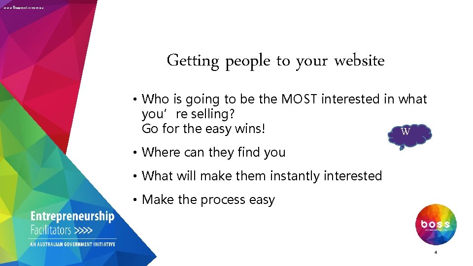 www. Bosscentre. com. au Getting people to your website • Who is going to