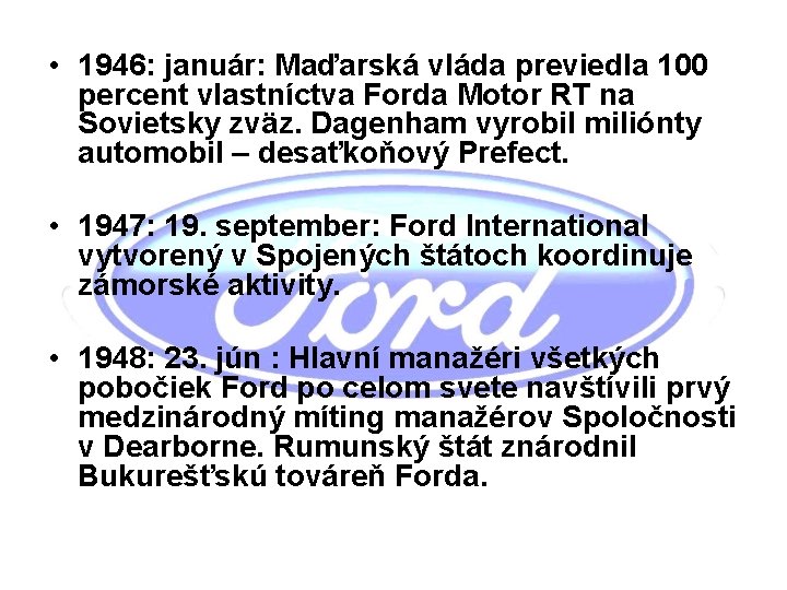  • 1946: január: Maďarská vláda previedla 100 percent vlastníctva Forda Motor RT na