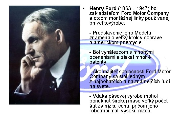  • Henry Ford (1863 – 1947) bol zakladateľom Ford Motor Company a otcom