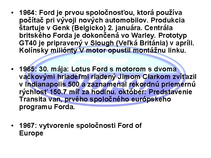  • 1964: Ford je prvou spoločnosťou, ktorá používa počítač pri vývoji nových automobilov.