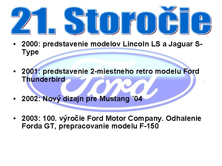  • 2000: predstavenie modelov Lincoln LS a Jaguar SType • 2001: predstavenie 2
