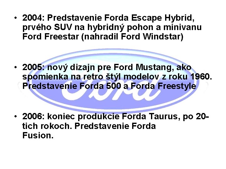  • 2004: Predstavenie Forda Escape Hybrid, prvého SUV na hybridný pohon a minivanu