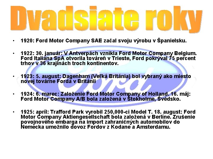  • • • 1920: Ford Motor Company SAE začal svoju výrobu v Španielsku.