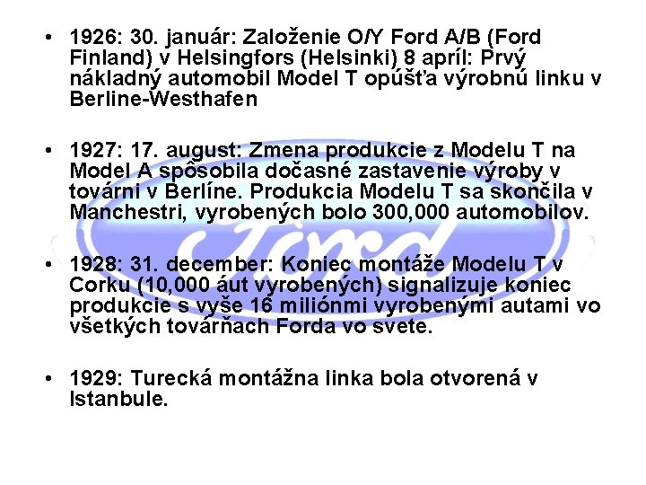  • 1926: 30. január: Založenie O/Y Ford A/B (Ford Finland) v Helsingfors (Helsinki)