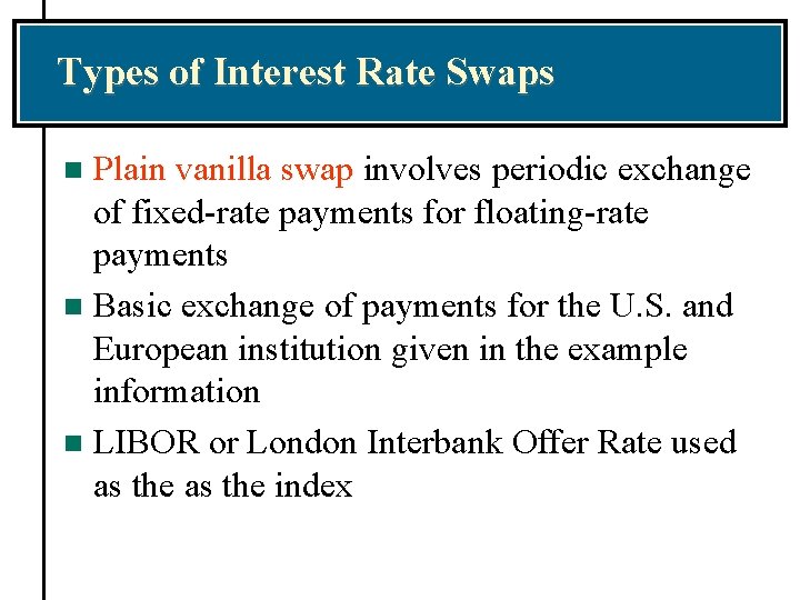 Types of Interest Rate Swaps Plain vanilla swap involves periodic exchange of fixed-rate payments