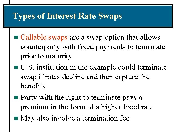 Types of Interest Rate Swaps Callable swaps are a swap option that allows counterparty