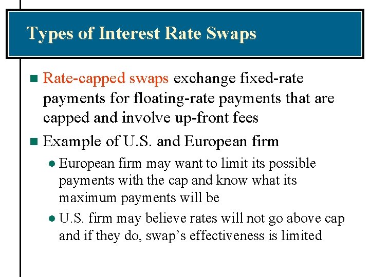Types of Interest Rate Swaps Rate-capped swaps exchange fixed-rate payments for floating-rate payments that