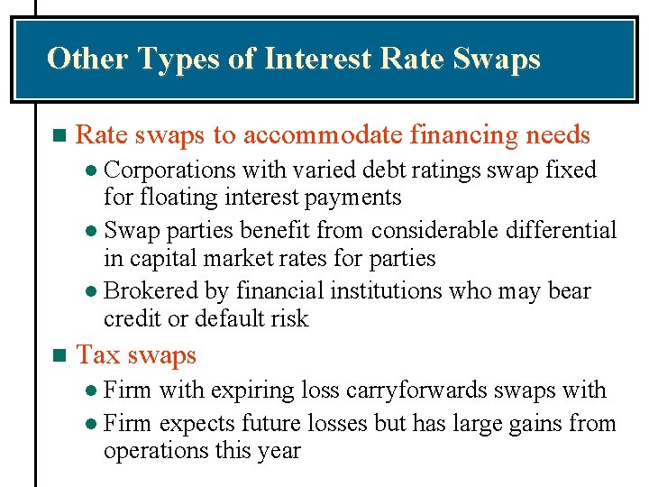 Other Types of Interest Rate Swaps n Rate swaps to accommodate financing needs Corporations