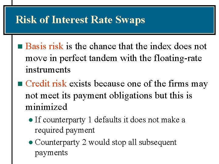 Risk of Interest Rate Swaps Basis risk is the chance that the index does