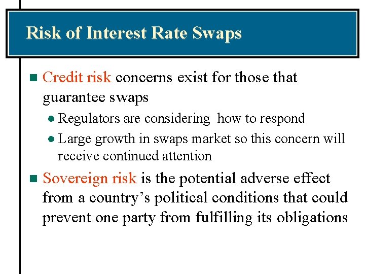 Risk of Interest Rate Swaps n Credit risk concerns exist for those that guarantee