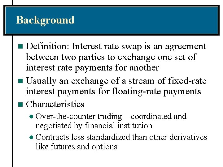 Background Definition: Interest rate swap is an agreement between two parties to exchange one